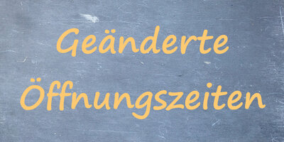Geänderte Öffnungszeiten